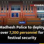 Madhesh Police to deploy over 7,200 personnel for festival security