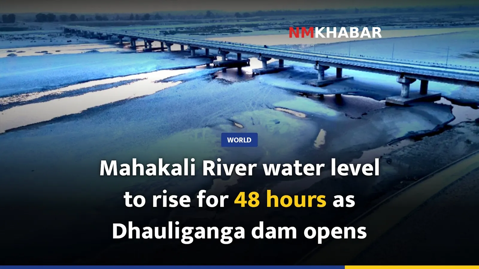 Mahakali River water level to rise for 48 hours as Dhauliganga dam opens