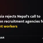 Malaysia rejects Nepal's call to broaden recruitment agencies for migrant workers