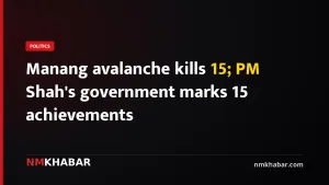 Manang avalanche kills 15; PM Shah's government marks 15 achievements