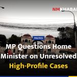 MP Questions Home Minister on Unresolved High-Profile Cases