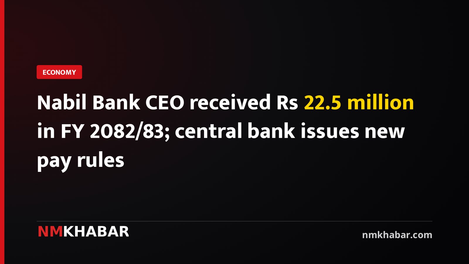Nabil Bank CEO received Rs 22.5 million in FY 2082/83; central bank issues new pay rules