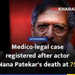 Medico-legal case registered after actor Nana Patekar's death at 75