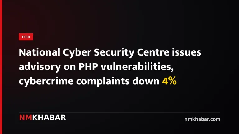 National Cyber Security Centre issues advisory on PHP vulnerabilities, cybercrime complaints down 4%