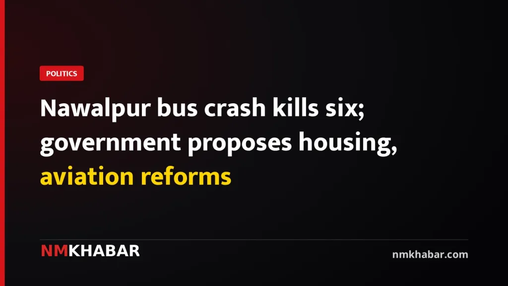 Nawalpur bus crash kills six; government proposes housing, aviation reforms