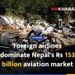 Foreign airlines dominate Nepal's Rs 153 billion aviation market