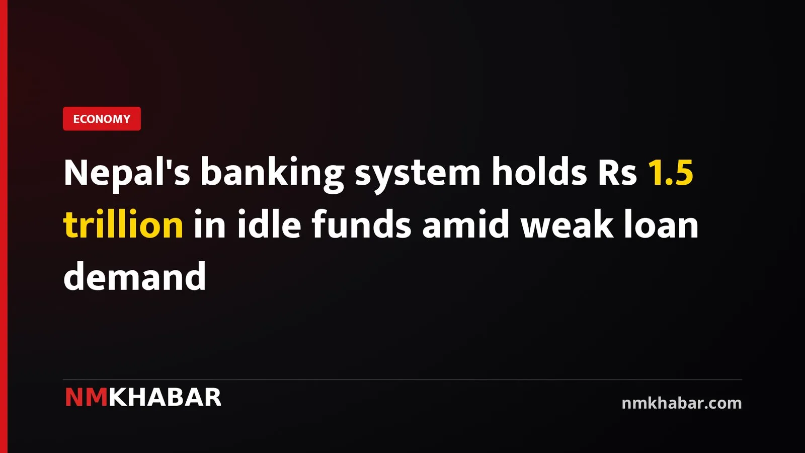 Nepal's banking system holds Rs 1.5 trillion in idle funds amid weak loan demand
