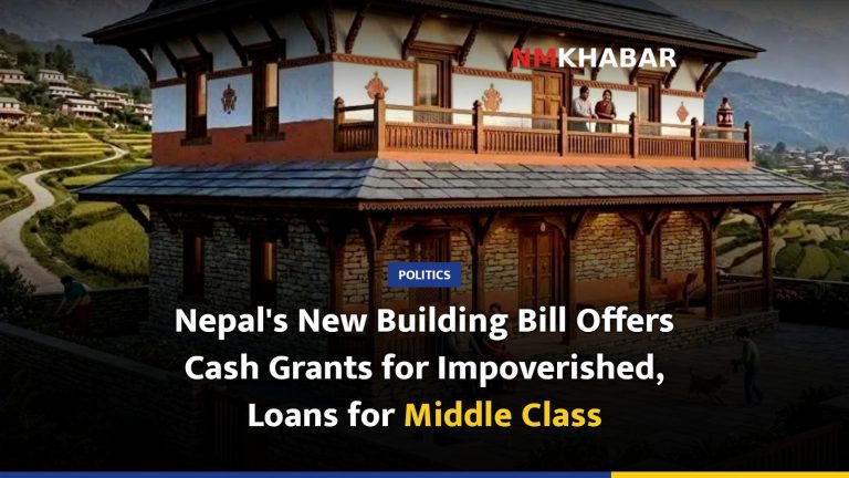 Nepal's New Building Bill Offers Cash Grants for Impoverished, Loans for Middle Class