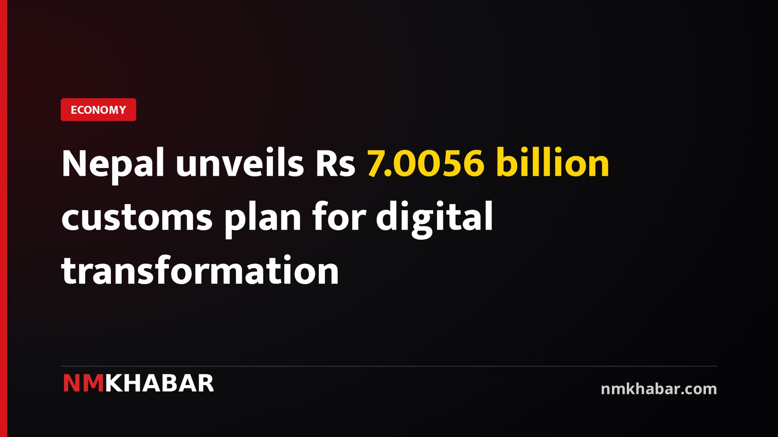 Nepal unveils Rs 7.0056 billion customs plan for digital transformation