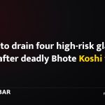Nepal to drain four high-risk glacial lakes after deadly Bhote Koshi flood