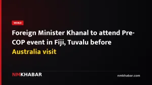 Foreign Minister Khanal to attend Pre-COP event in Fiji, Tuvalu before Australia visit