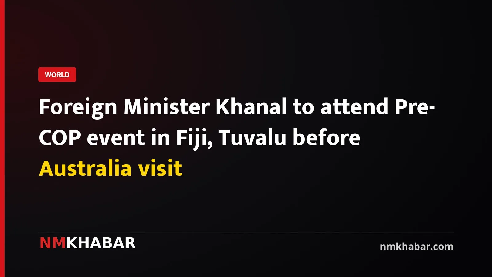 Foreign Minister Khanal to attend Pre-COP event in Fiji, Tuvalu before Australia visit
