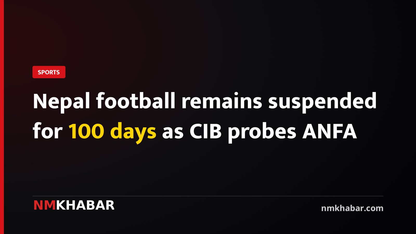Nepal football remains suspended for 100 days as CIB probes ANFA