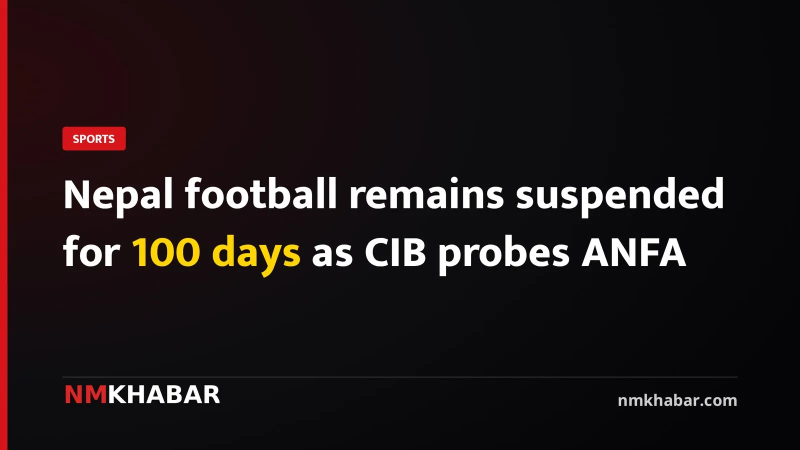 Nepal football remains suspended for 100 days as CIB probes ANFA