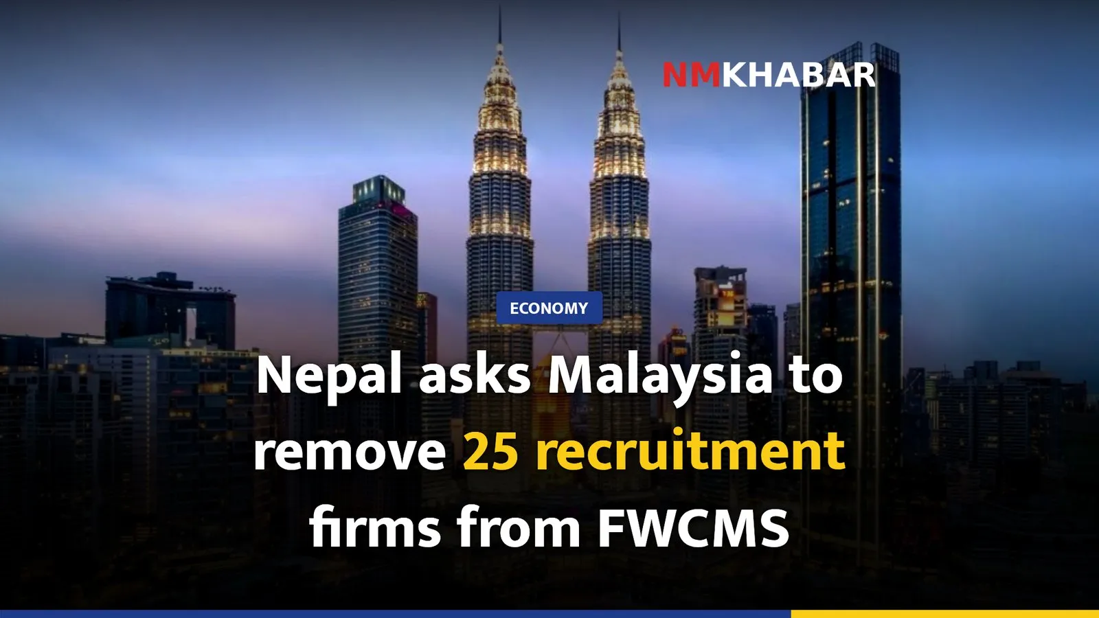 Nepal asks Malaysia to remove 25 recruitment firms from FWCMS