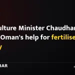 Agriculture Minister Chaudhary seeks Oman's help for fertiliser supply