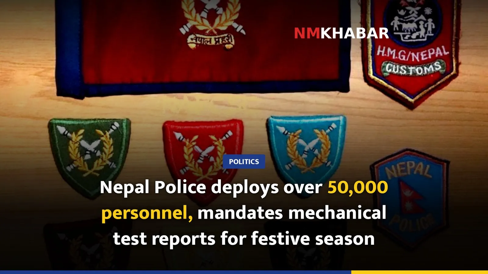 Nepal Police deploys over 50,000 personnel, mandates mechanical test reports for festive season