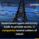 Government opens electricity trade to private sector, 12 companies receive Letters of Intent