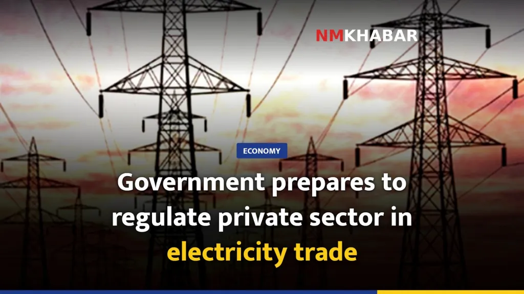 Government prepares to regulate private sector in electricity trade