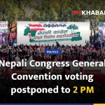Nepali Congress General Convention voting postponed to 2 PM