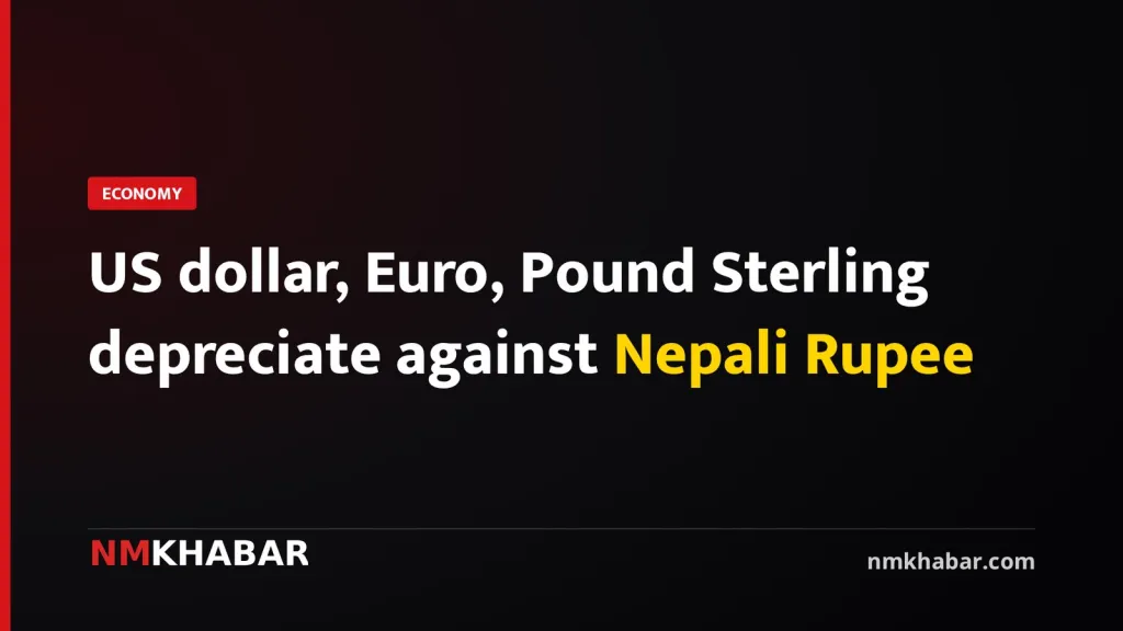 US dollar, Euro, Pound Sterling depreciate against Nepali Rupee