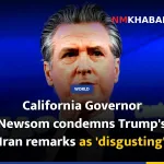 California Governor Newsom condemns Trump's Iran remarks as 'disgusting'