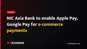 NIC Asia Bank to enable Apple Pay, Google Pay for e-commerce payments