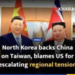 North Korea backs China on Taiwan, blames US for escalating regional tension