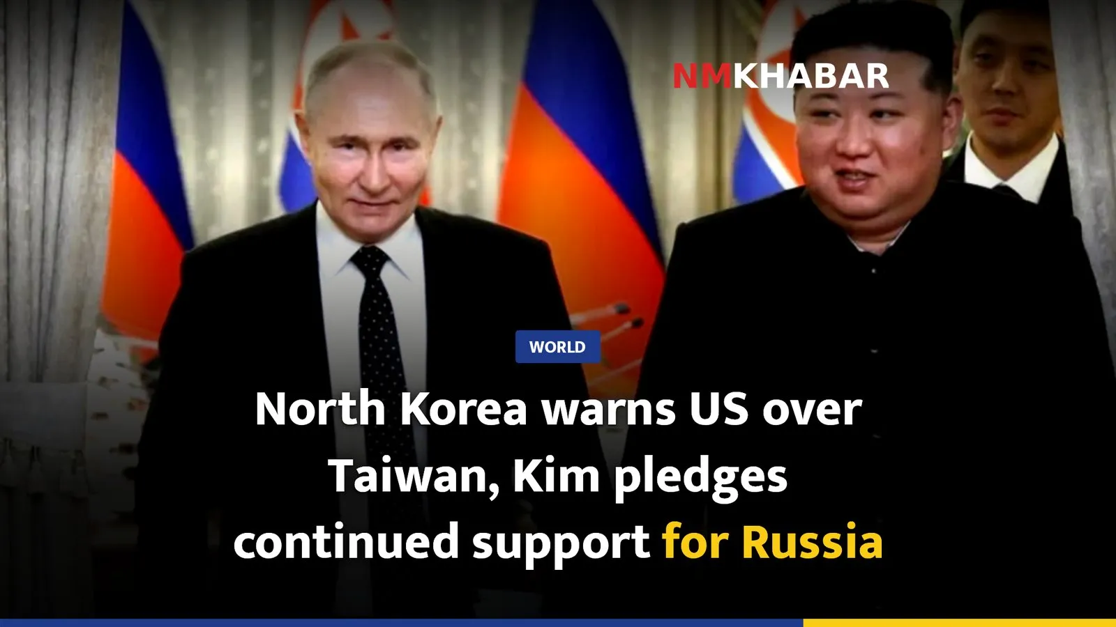 North Korea warns US over Taiwan, Kim pledges continued support for Russia