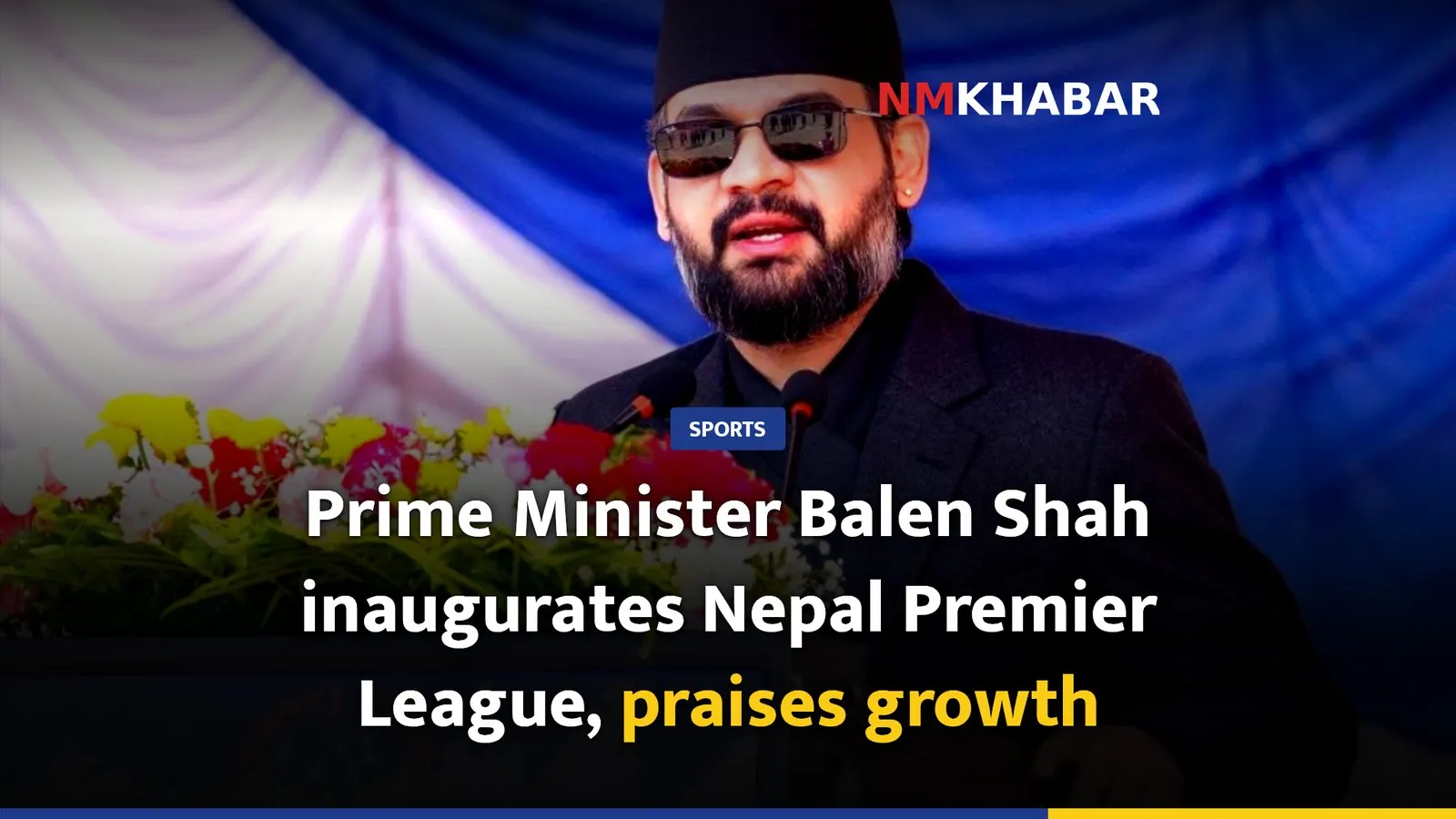 Prime Minister Balen Shah inaugurates Nepal Premier League, praises growth