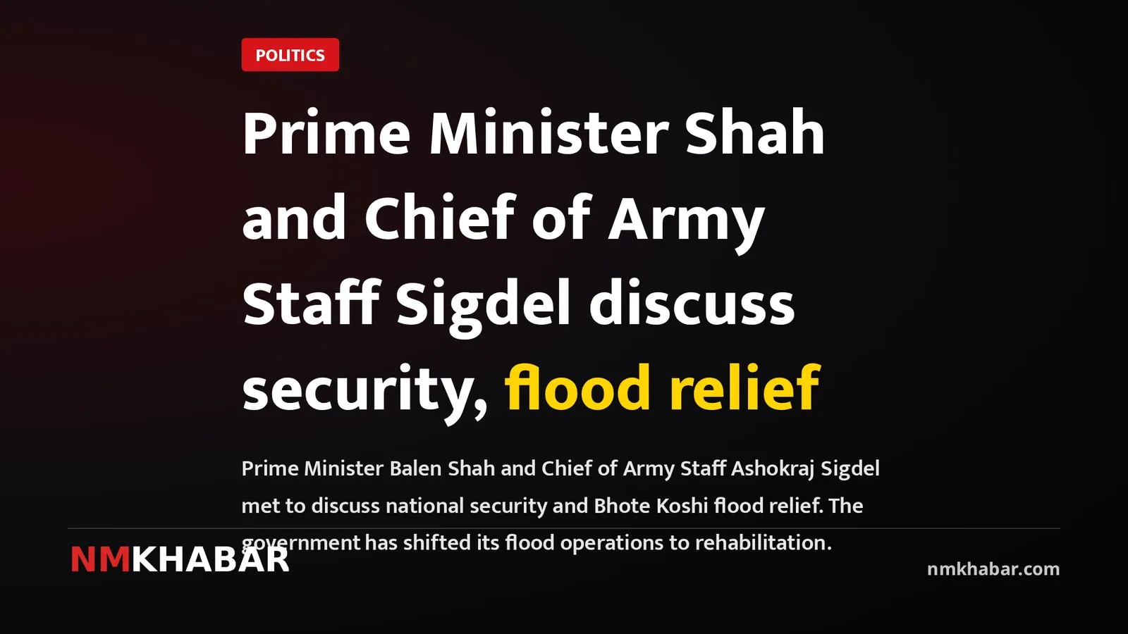 Prime Minister Shah and Chief of Army Staff Sigdel discuss security, flood relief