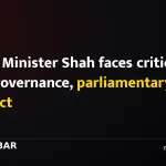 Prime Minister Shah faces criticism over governance, parliamentary conduct