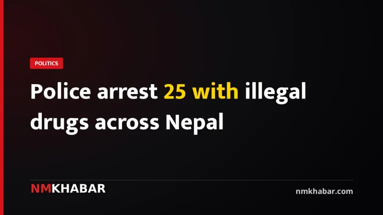 Police arrest 25 with illegal drugs across Nepal