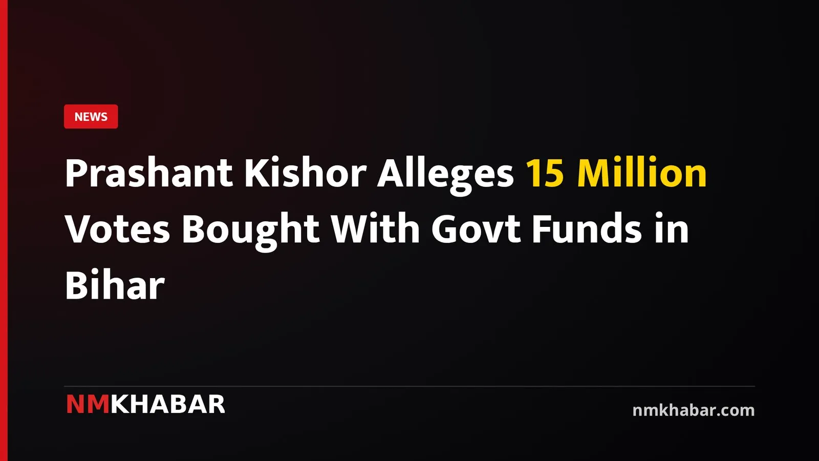 Prashant Kishor Alleges 15 Million Votes Bought With Govt Funds in Bihar