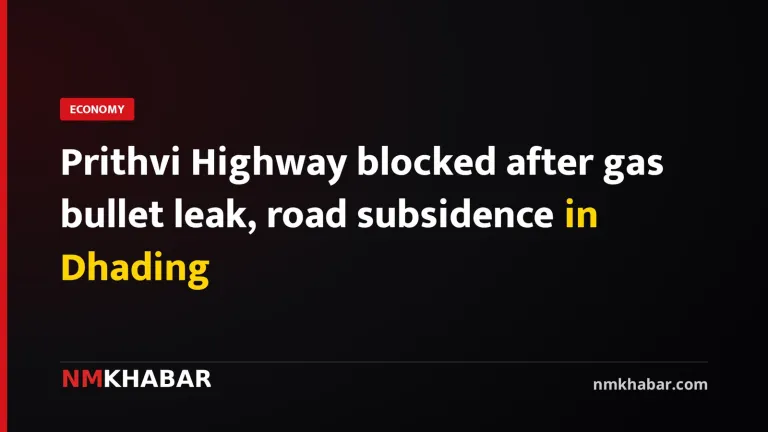 Prithvi Highway blocked after gas bullet leak, road subsidence in Dhading