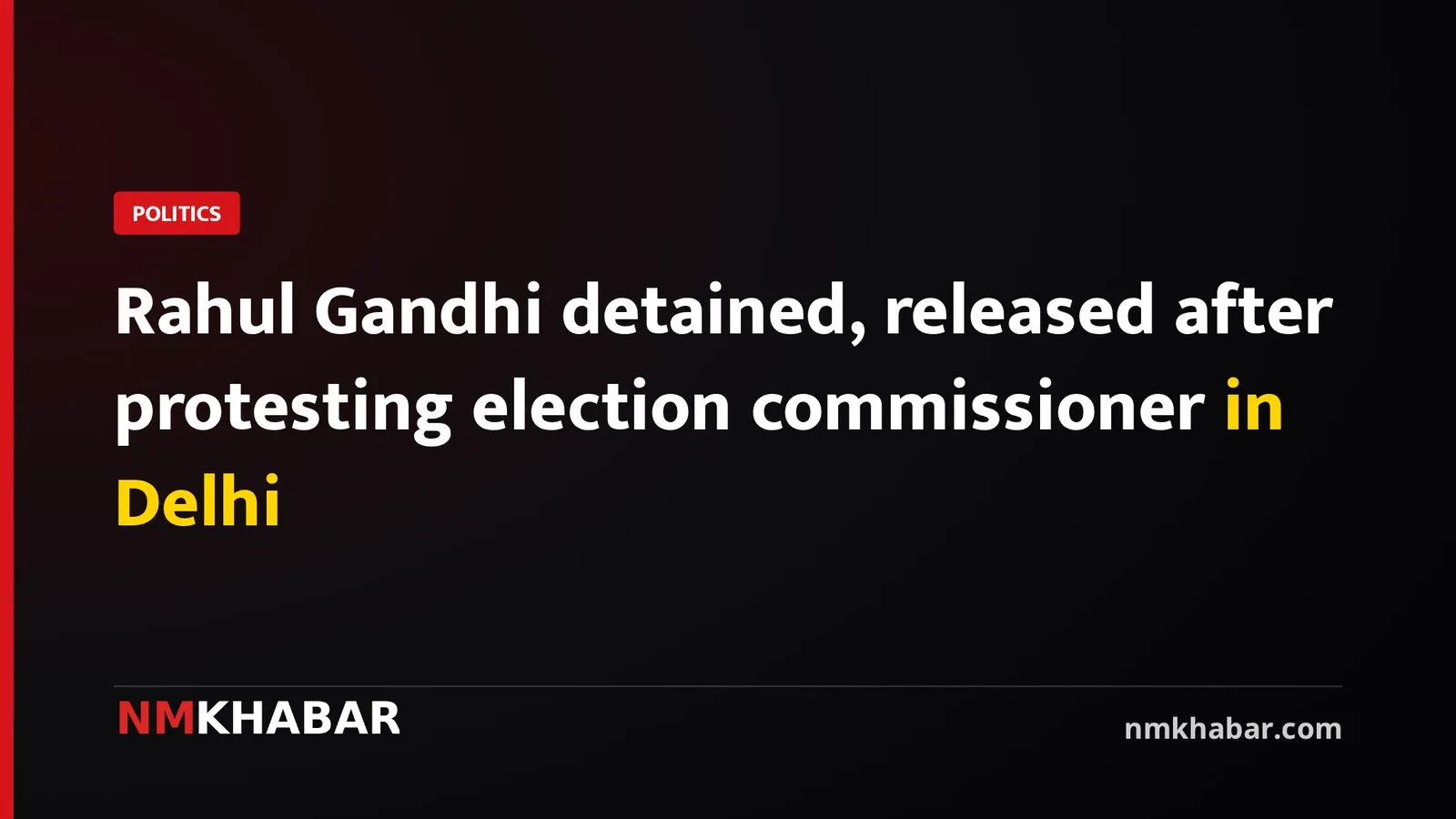Rahul Gandhi detained, released after protesting election commissioner in Delhi