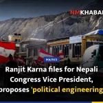 Ranjit Karna files for Nepali Congress Vice President, proposes 'political engineering'