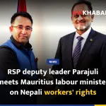 RSP deputy leader Parajuli meets Mauritius labour minister on Nepali workers' rights