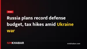 Russia plans record defense budget, tax hikes amid Ukraine war