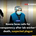 Russia faces calls for transparency after lab worker's death, suspected plague