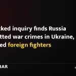 UN-backed inquiry finds Russia committed war crimes in Ukraine, recruited foreign fighters