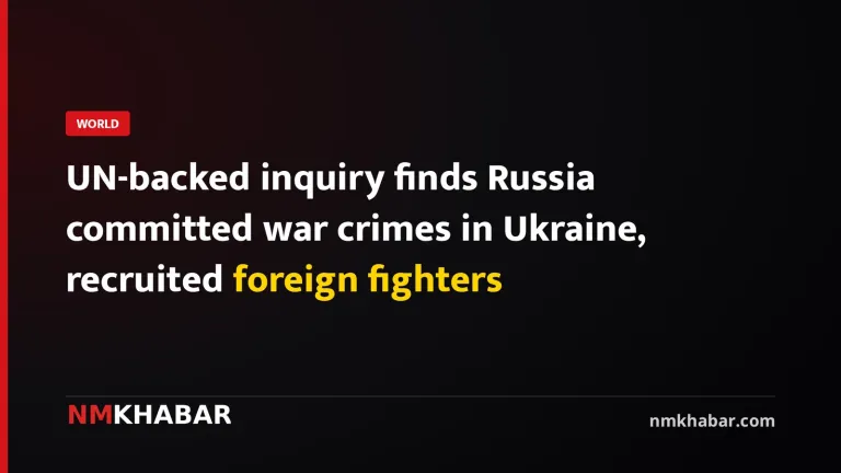 UN-backed inquiry finds Russia committed war crimes in Ukraine, recruited foreign fighters
