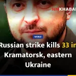 Russian strike kills 33 in Kramatorsk, eastern Ukraine