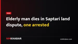 Elderly man dies in Saptari land dispute, one arrested