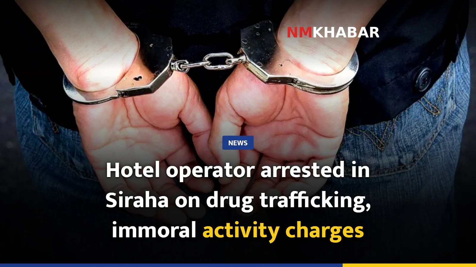 Hotel operator arrested in Siraha on drug trafficking, immoral activity charges