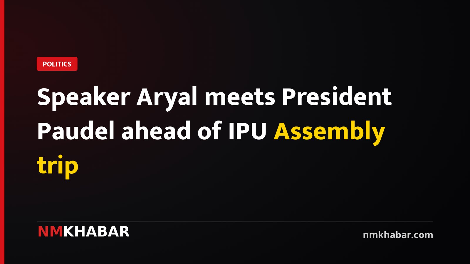 Speaker Aryal meets President Paudel ahead of IPU Assembly trip