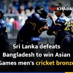 Sri Lanka defeats Bangladesh to win Asian Games men's cricket bronze