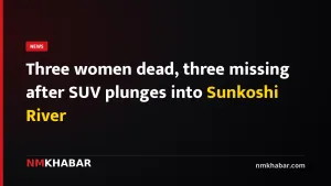 Three women dead, three missing after SUV plunges into Sunkoshi River