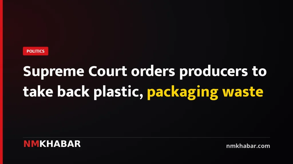 Supreme Court orders producers to take back plastic, packaging waste
