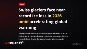 Swiss glaciers face near-record ice loss in 2026 amid accelerating global warming